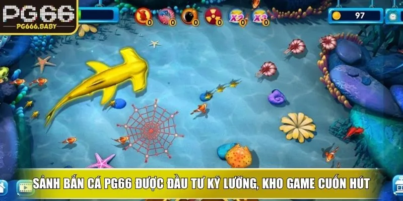 Sảnh bắn cá PG66 được đầu tư kỹ lưỡng, kho game cuốn hút