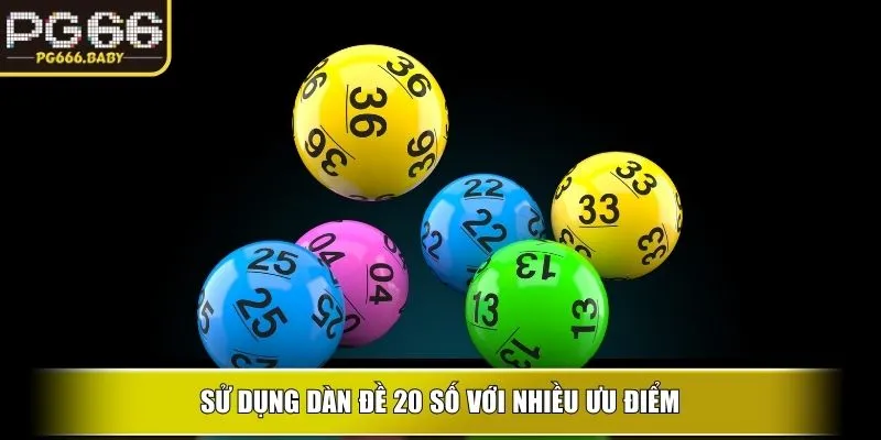 Sử dụng dàn đề 20 số với nhiều ưu điểm