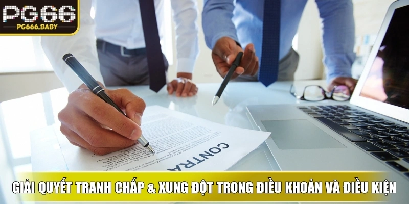 Hướng dẫn giải quyết tranh chấp và xung đột trong điều khoản và điều kiện