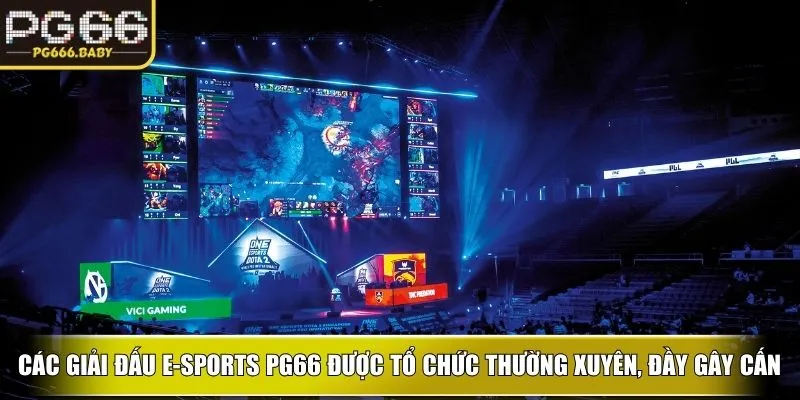 Các giải đấu E-sports PG66 được tổ chức thường xuyên, đầy gây cấn