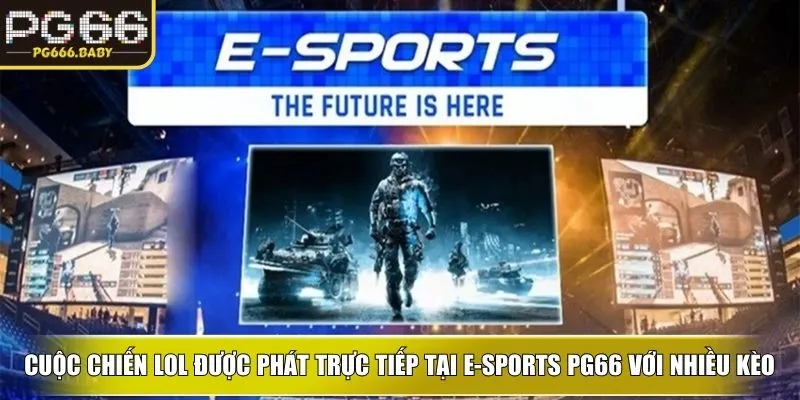Cuộc chiến LOL được phát trực tiếp tại E-sports PG66 với nhiều kèo