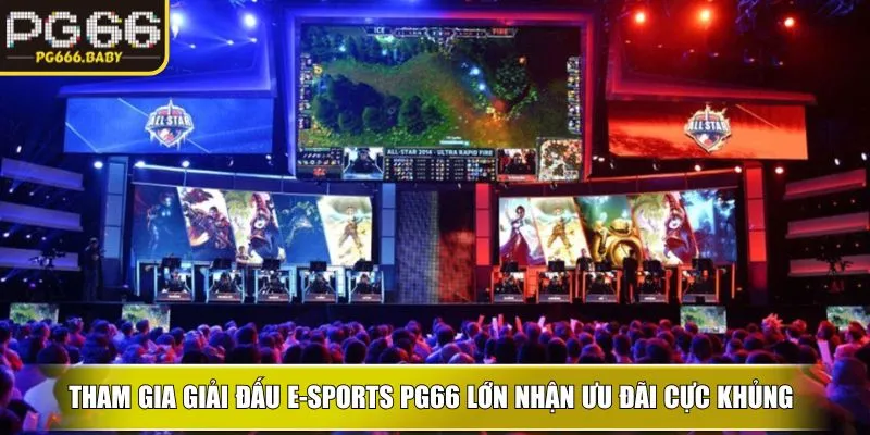 Tham gia giải đấu E-sports PG66 lớn nhận ưu đãi cực khủng