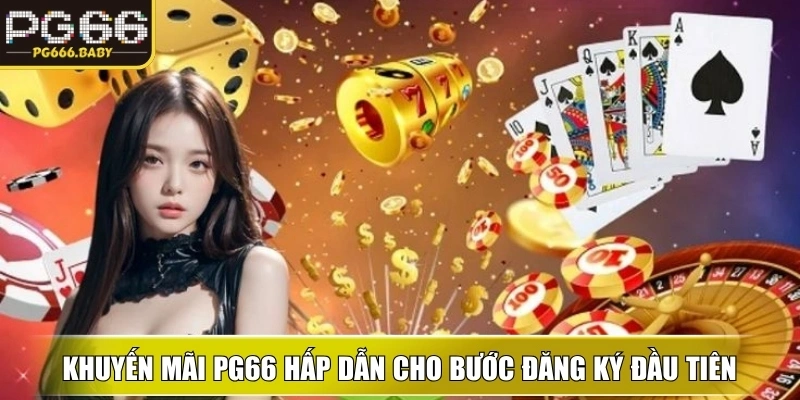 Phần thưởng Khuyến Mãi PG66 hấp dẫn cho bước đăng ký đầu tiên