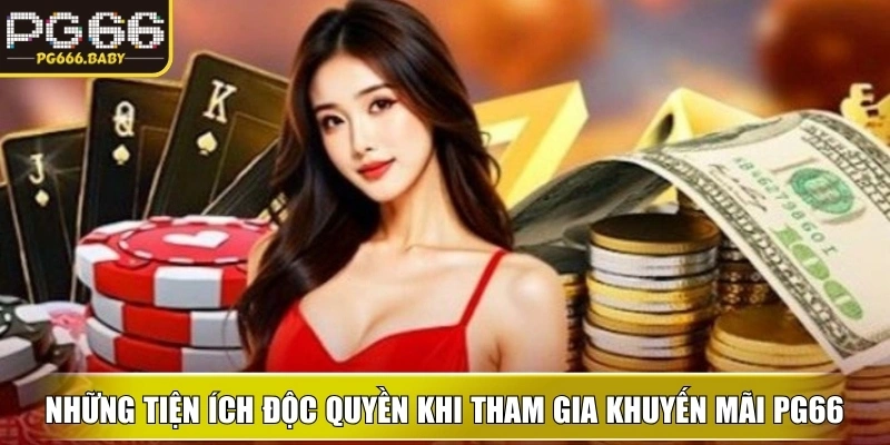 Khám phá những tiện ích độc quyền khi tham gia Khuyến Mãi PG66