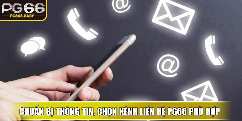 Chuẩn bị thông tin, chọn kênh liên hệ PG66 phù hợp và hợp tác giúp hỗ trợ 