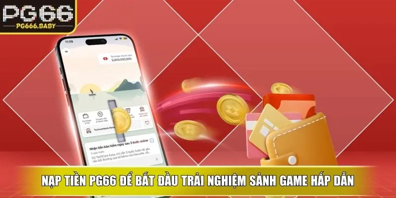Nạp tiền PG66 để bắt đầu trải nghiệm sảnh game hấp dẫn
