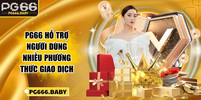PG66 hỗ trợ người dùng nhiều phương thức giao dịch 